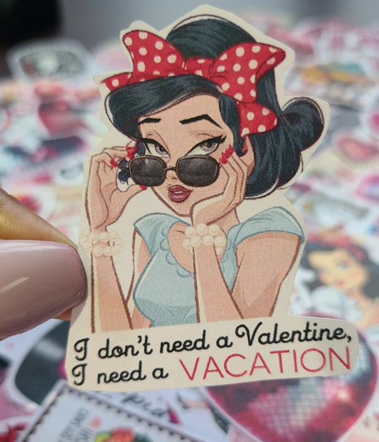 Valentine "I Don't Need a Valentine, I Need a Vacation"