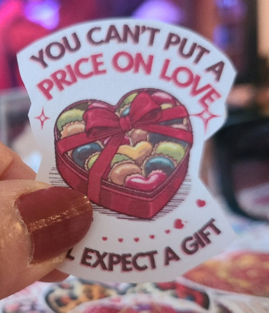 Valentine You Can't Put a Price on Love, But I Still Expect a Gift 2