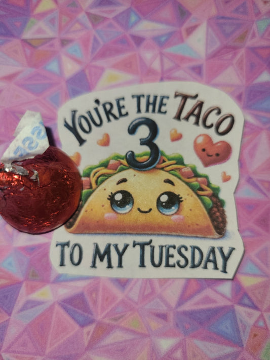 Valentine You Are the Taco To My Tuesday