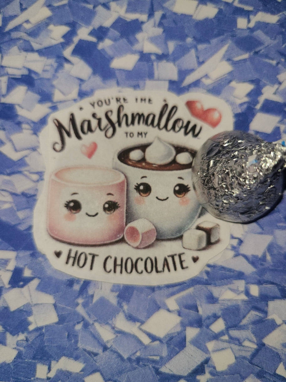 Valentine You're the Marshmallow to My Hot Chocolate