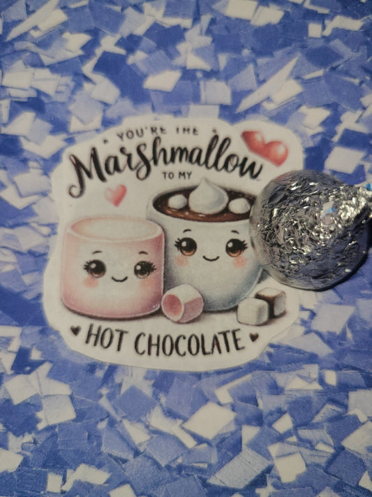 Valentine You're the Marshmallow to My Hot Chocolate
