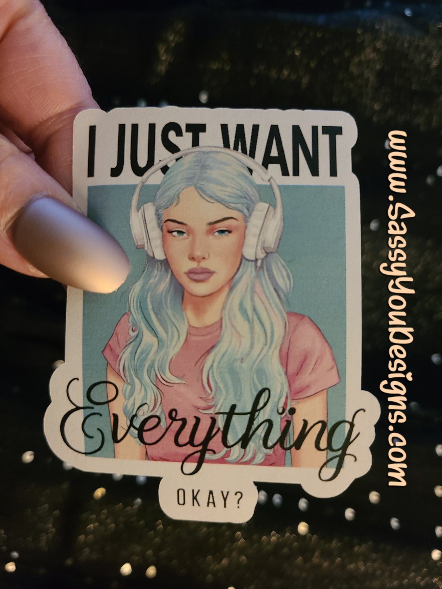 LARGE sticker - I Just Want Everything