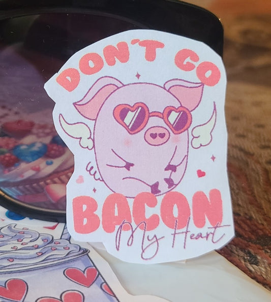 Valentine Don't Go Bacon My Heart