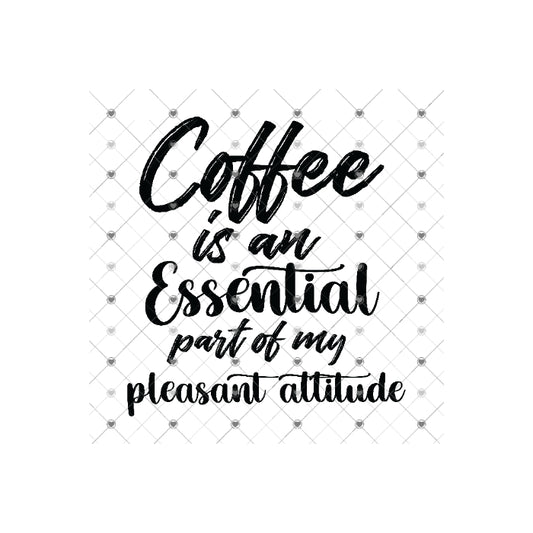 Coffee Is An Essential Part of My Pleasant Attitude