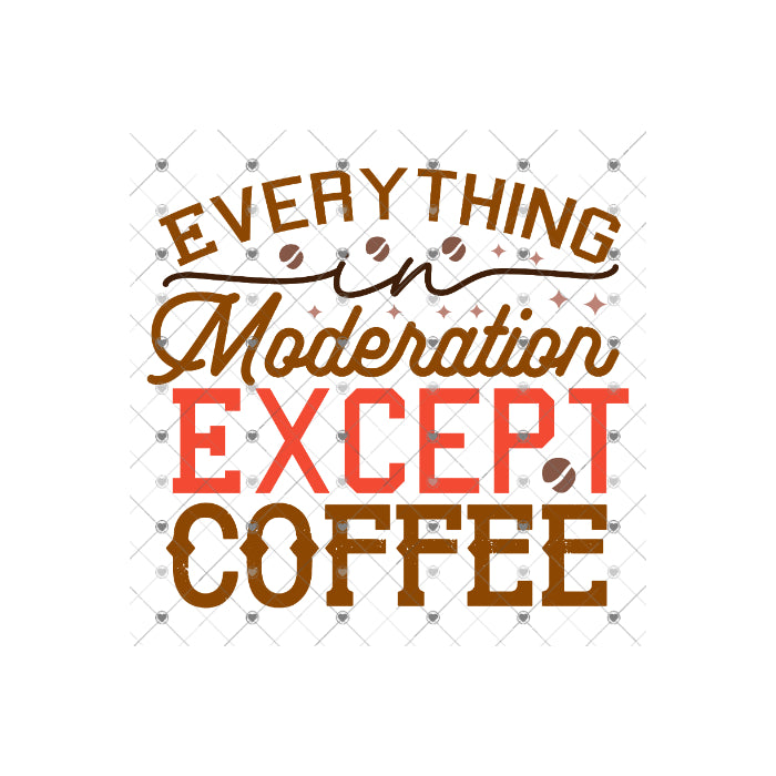 Everything In Moderation . . . Except Coffee