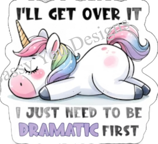 I'll Get Over It ... I Just Need To Be Dramatic First